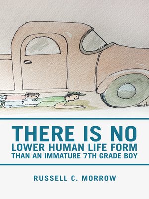 cover image of There Is No Lower Human Life Form Than an Immature 7Th Grade Boy
